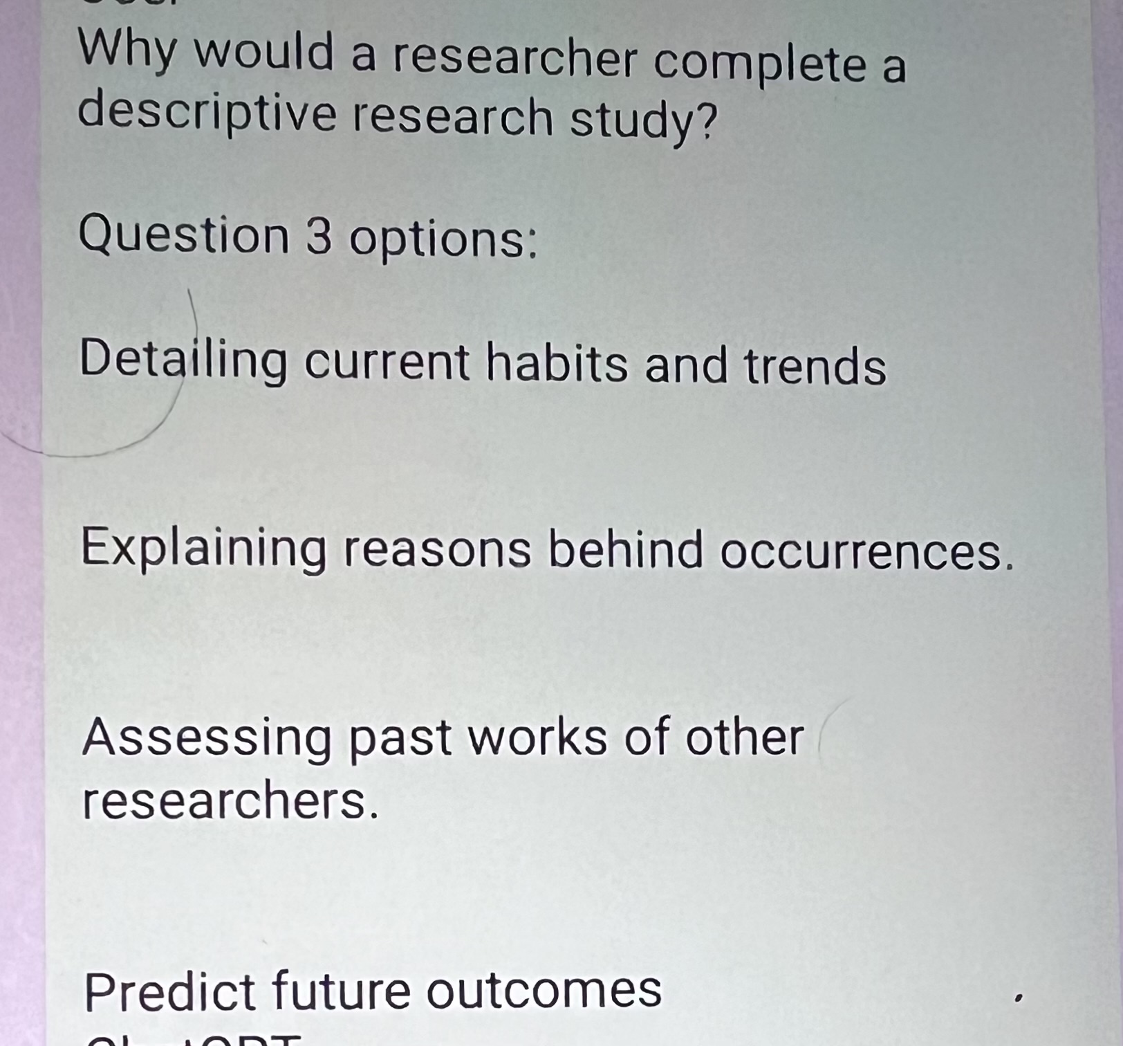  Why would a researcher complete a descriptive research study? Question 3