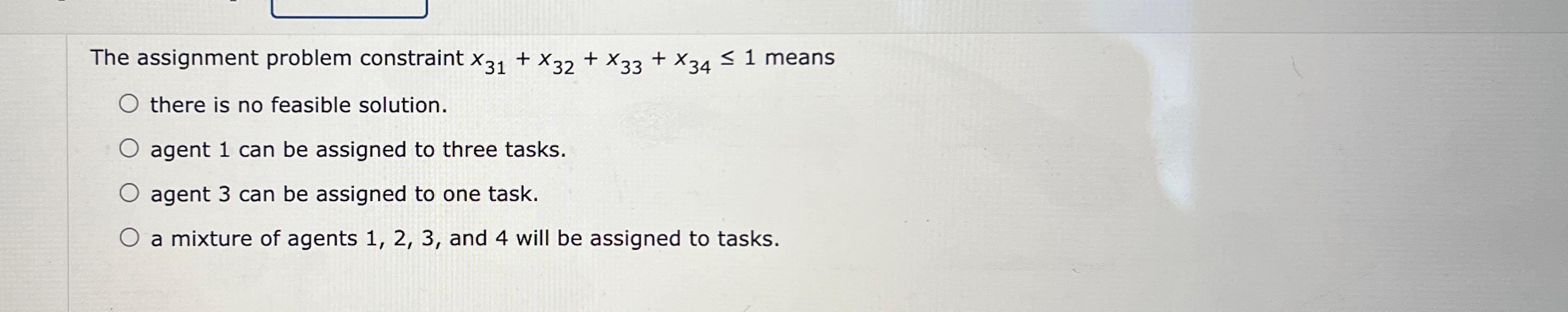  The assignment problem constraint x31+x32+x33+x341 means there is no feasible solution.