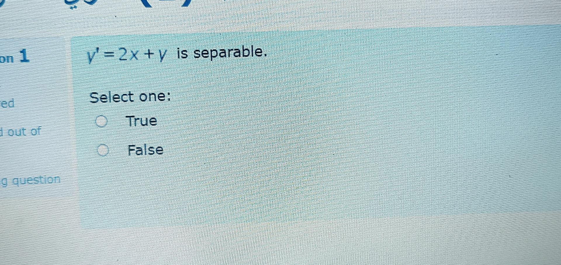  y??=2x+y is separable. Select one: True False 