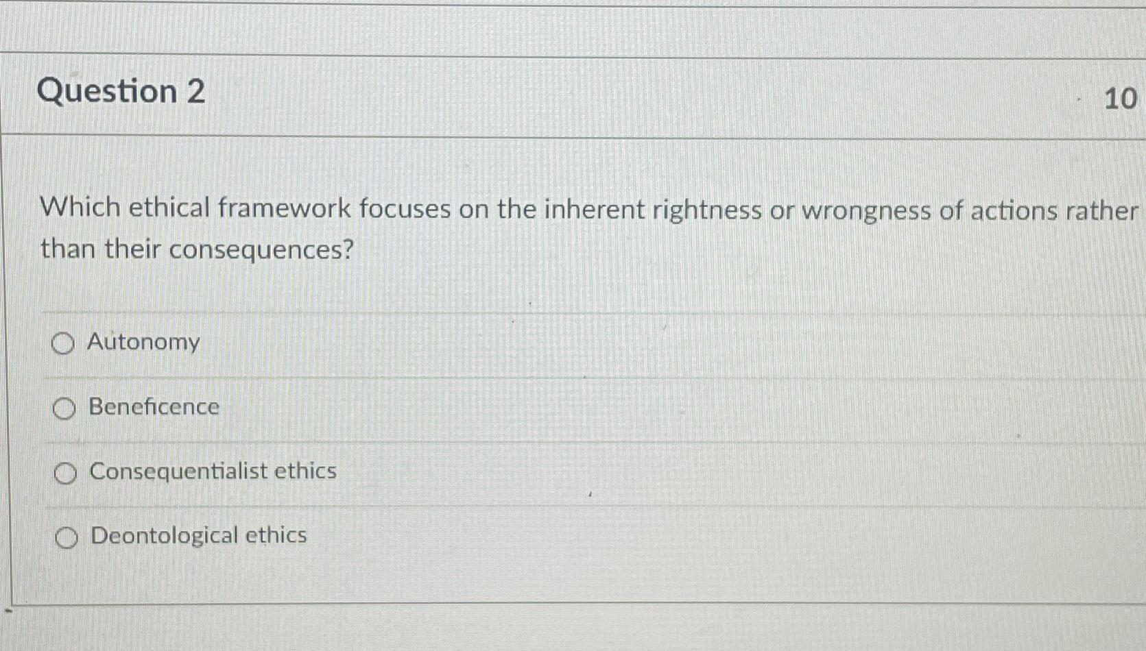  Question 2 10 Which ethical framework focuses on the inherent rightness