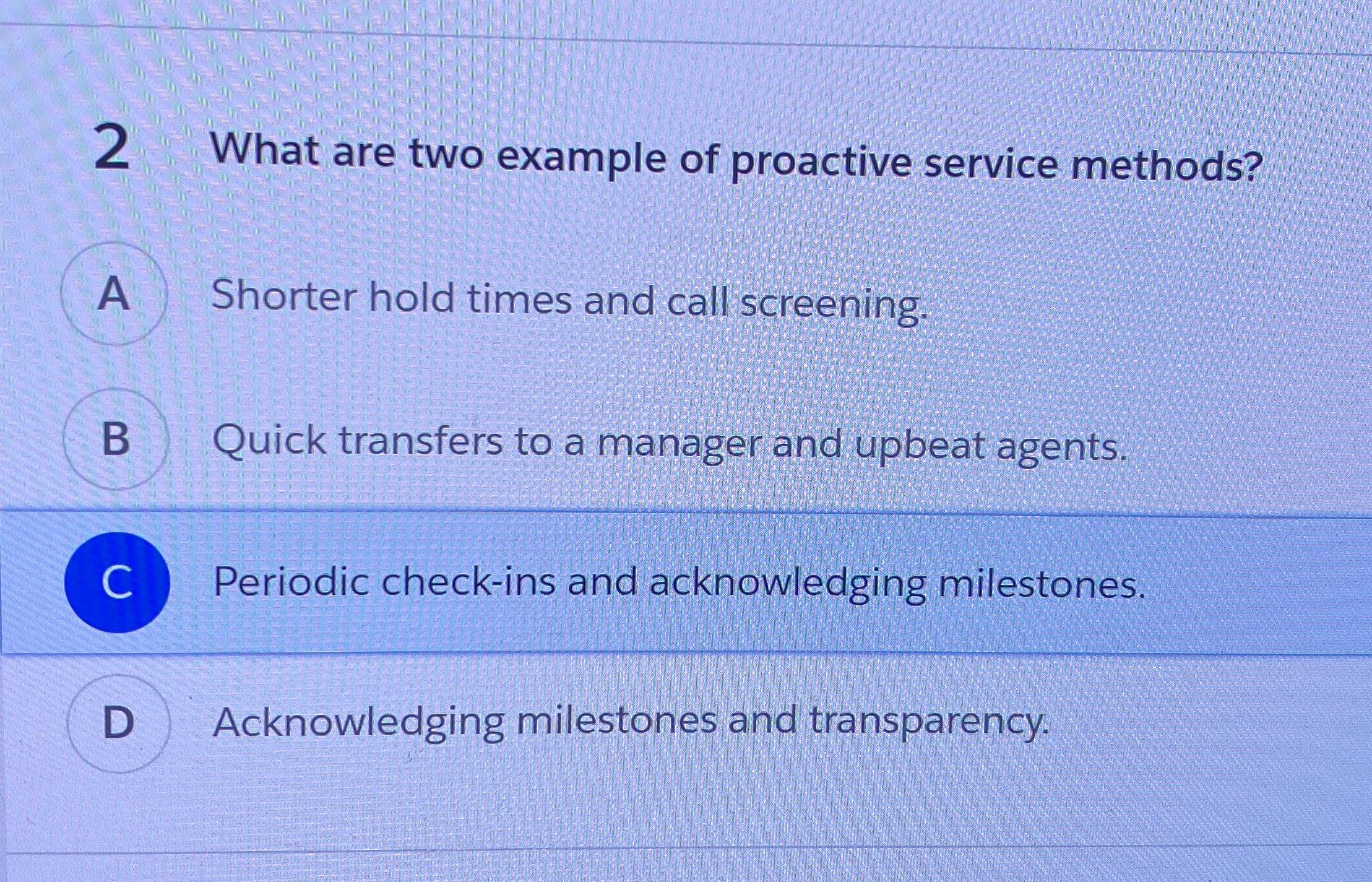  2 What are two example of proactive service methods? Shorter hold