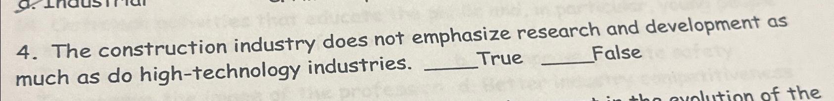  The construction industry does not emphasize research and development as much
