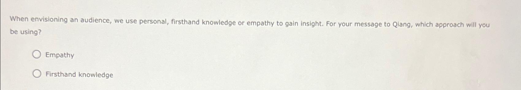  When envisioning an audience, we use personal, firsthand knowledge or empathy