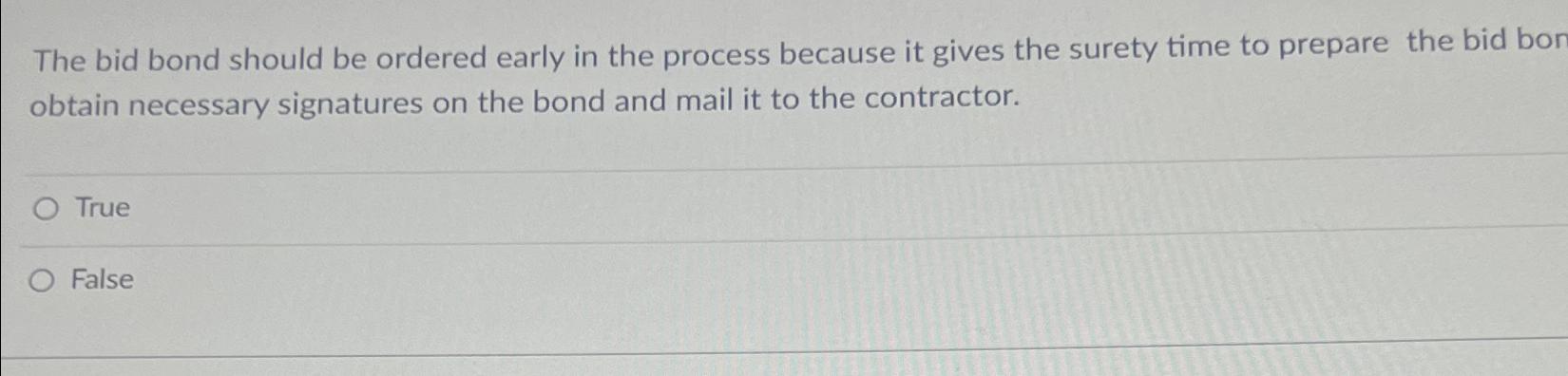  The bid bond should be ordered early in the process because