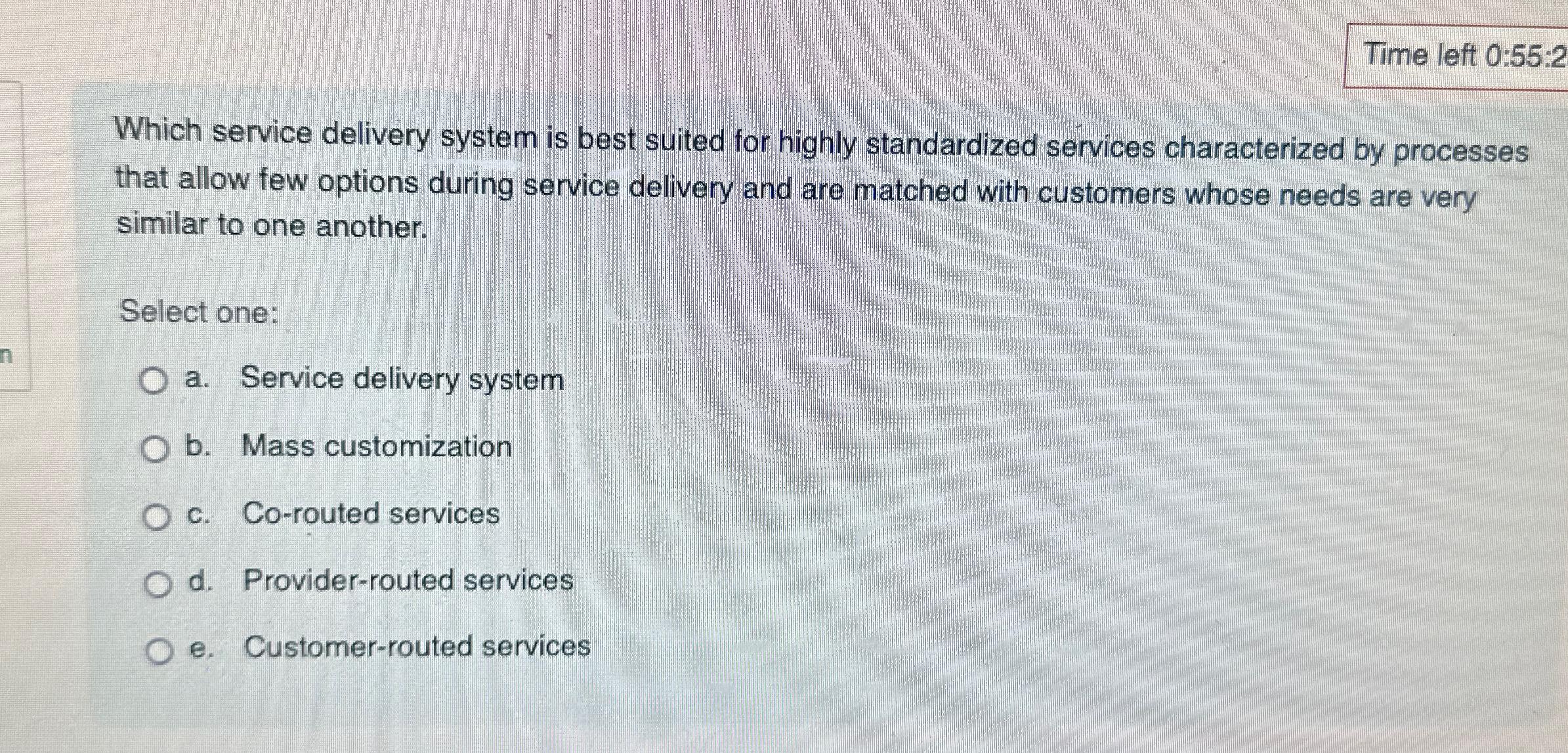  Time left 0:55:2 Which service delivery system is best suited for