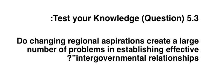 please unique and correct answer :Test your Knowledge (Question) 5.3 Do changing