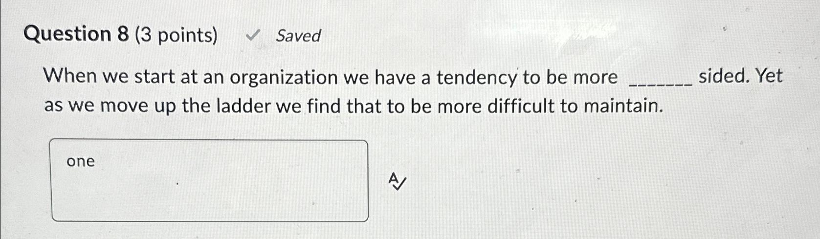  Question 8(3 points) Saved When we start at an organization we
