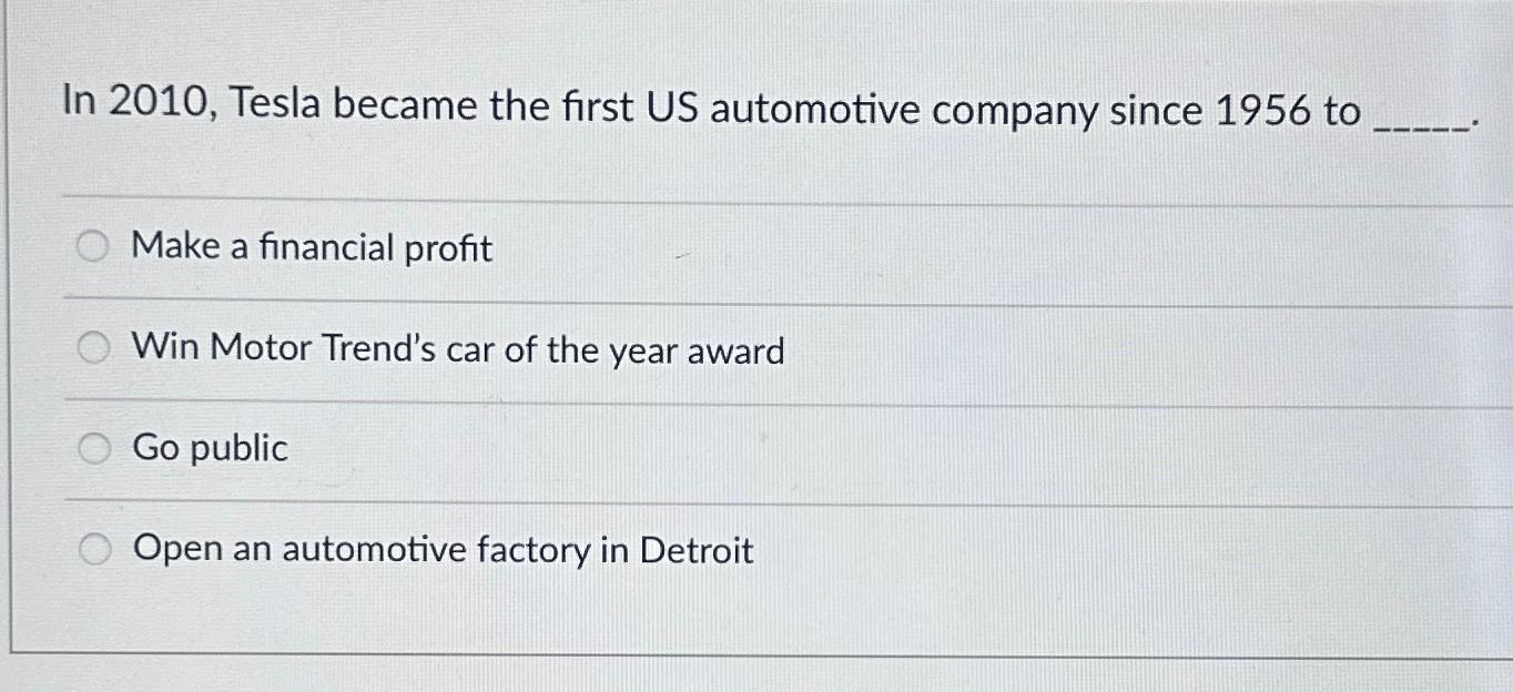  In 2010, Tesla became the first US automotive company since 1956