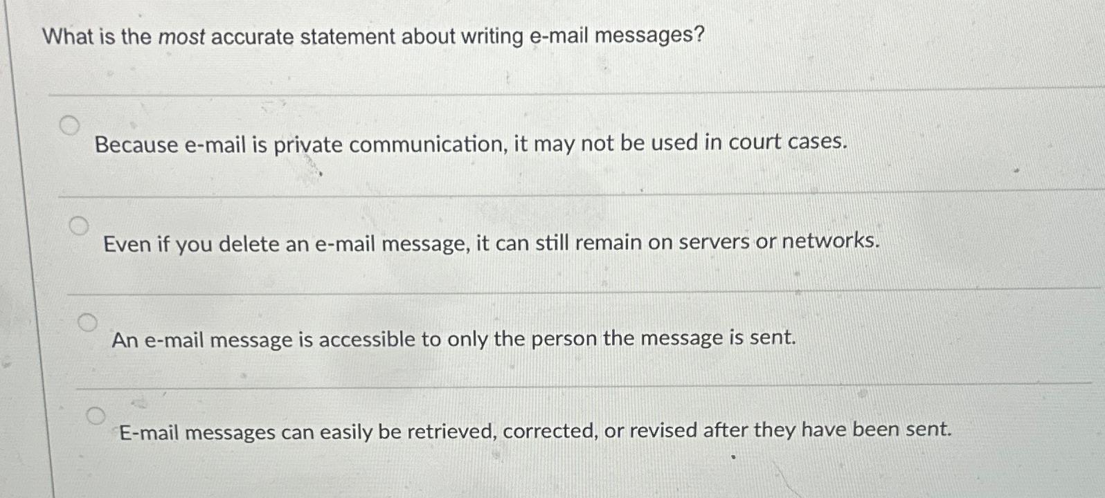  What is the most accurate statement about writing e-mail messages? Because