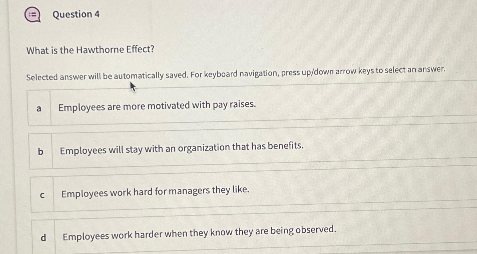  Question 4 What is the Hawthorne Effect? Selected answer will be