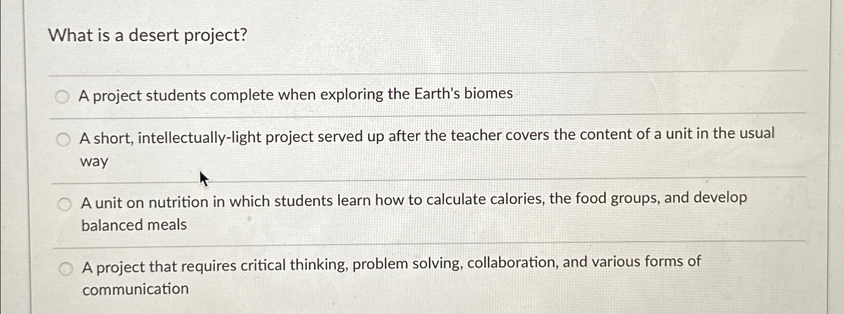  What is a desert project? A project students complete when exploring