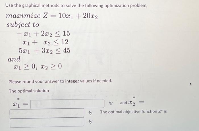  Use the graphical methods to solve the following optimization problem, maximizeZ=10x1+20x2