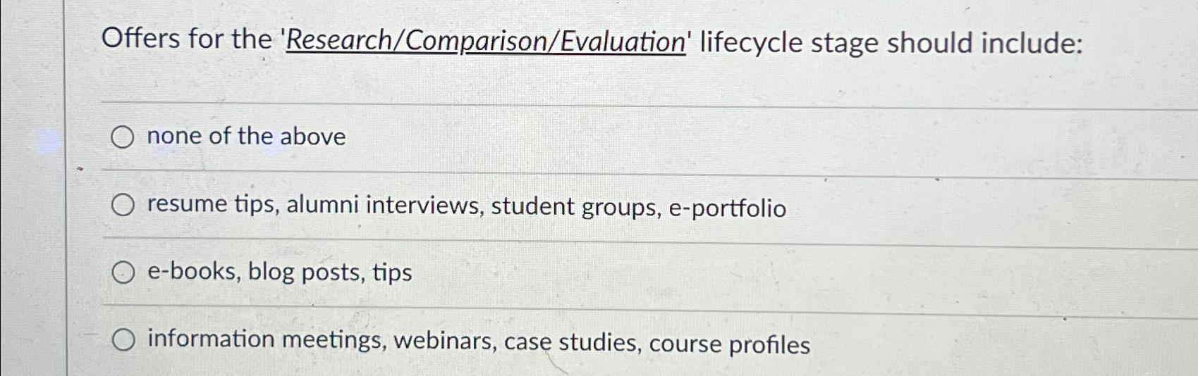  Offers for the 'Research/Comparison/Evaluation' lifecycle stage should include: none of the