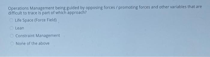  Operations Management being guided by opposing forces / promoting forces and