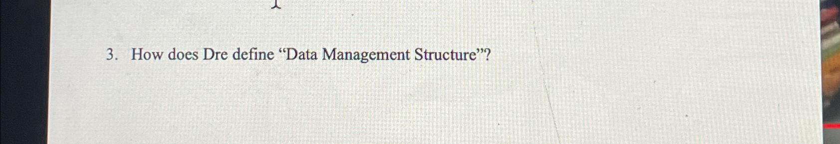  How does Dre define "Data Management Structure"? 
