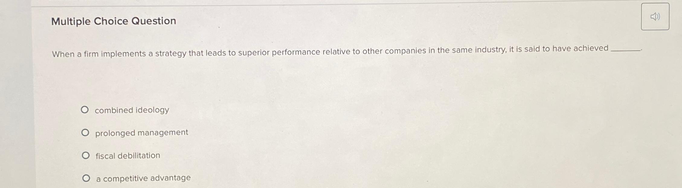  Multiple Choice Question When a firm implements a strategy that leads