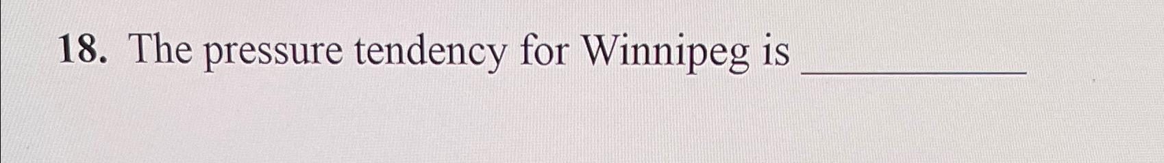  The pressure tendency for Winnipeg is 