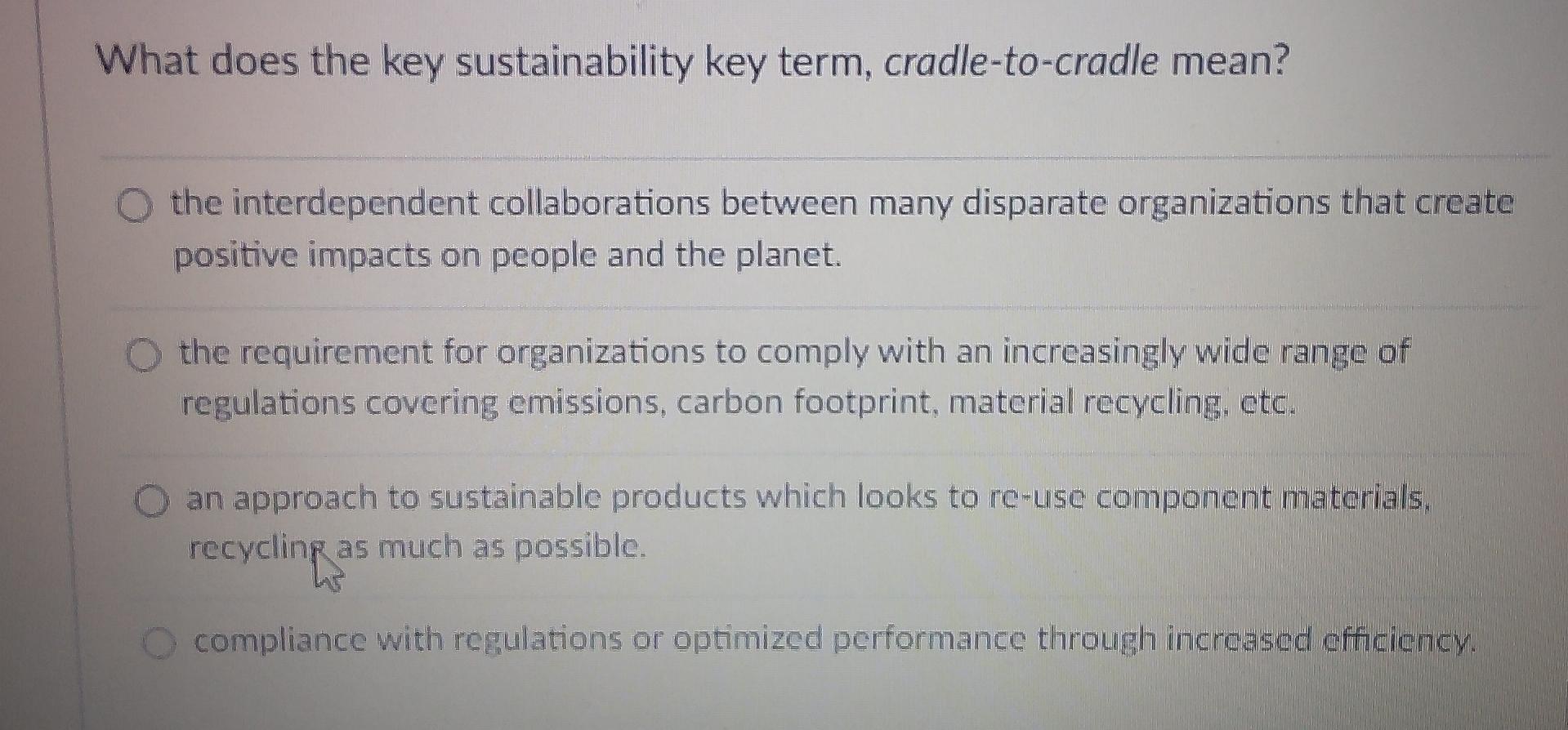  What does the key sustainability key term, cradle-to-cradle mean? the interdependent