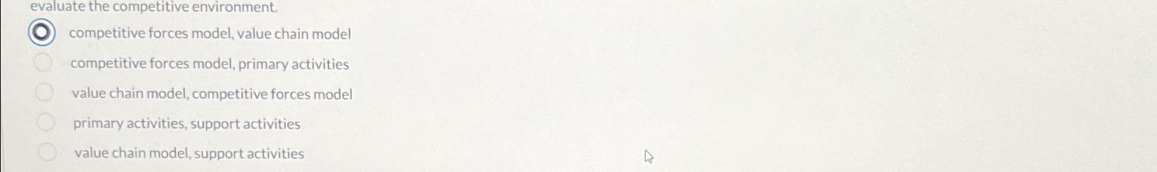  evaluate the competitive environment. competitive forces model, value chain model competitive