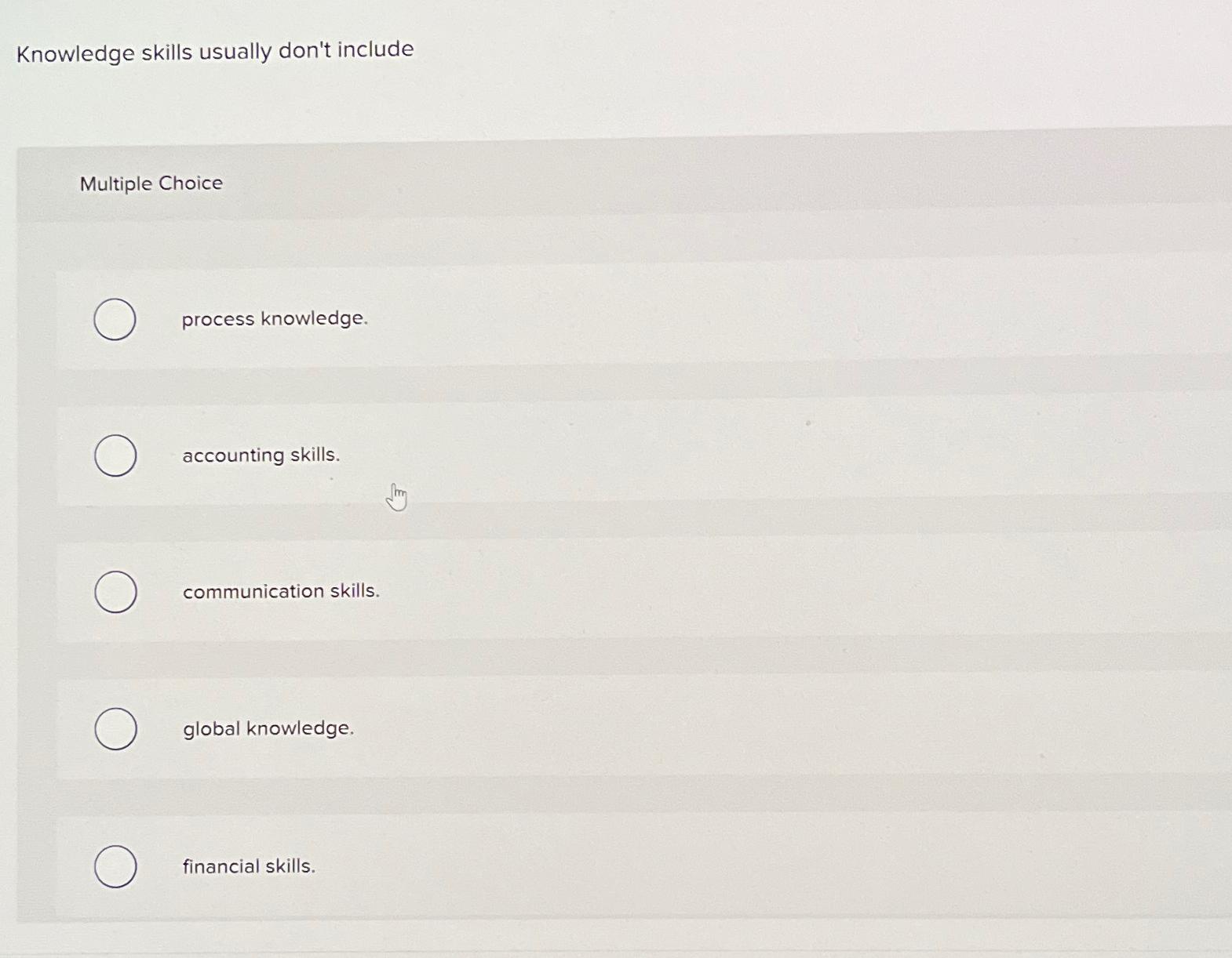  Knowledge skills usually don't include Multiple Choice process knowledge. accounting skills.