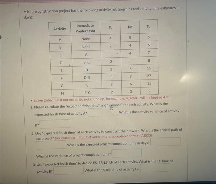  A future construction project has the following activity relationships and activity