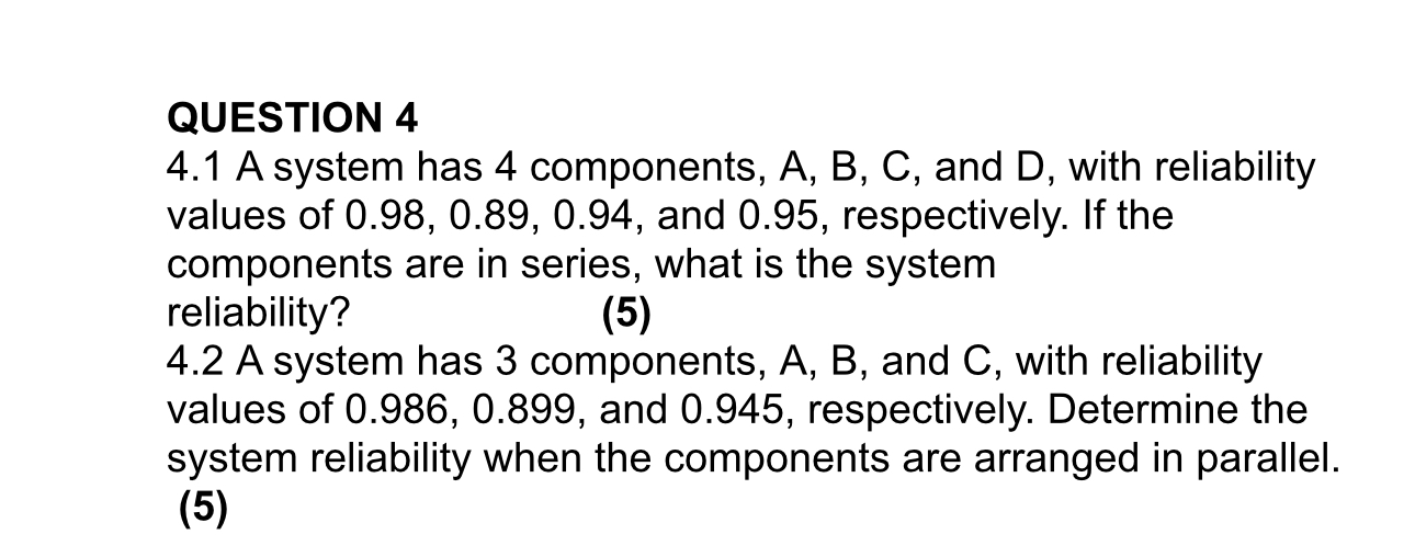  QUESTION 4 4.1 A system has 4 components, A,B,C, and D,