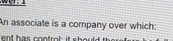  An associate is a company over which: 