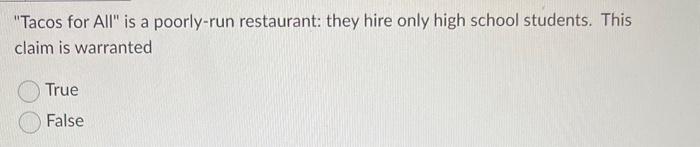 False "Tacos for All" is a poorly-run restaurant: they hire only high