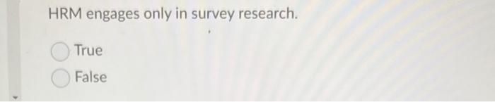 school students. This claim is warranted True False HRM engages only in