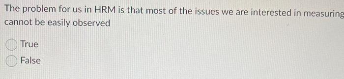 survey research. True False The problem for us in HRM is that
