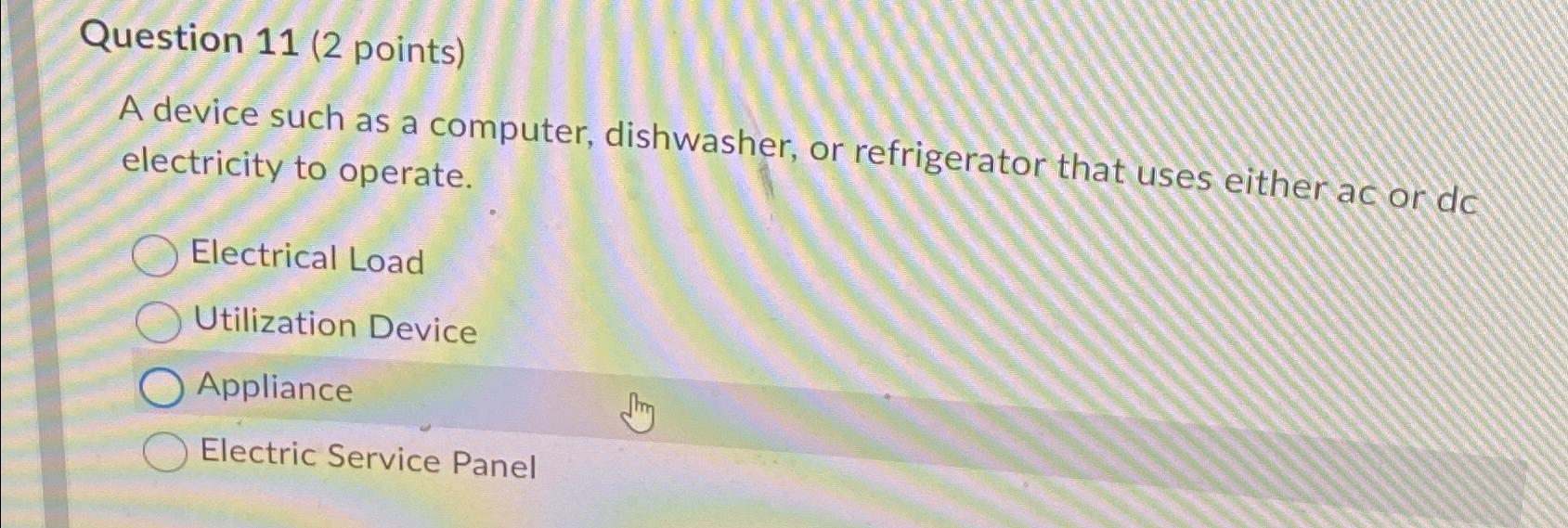  Question 11(2 points) A device such as a computer, dishwasher, or