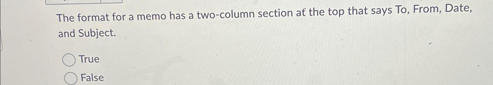 The format for a memo has a two-column section at the