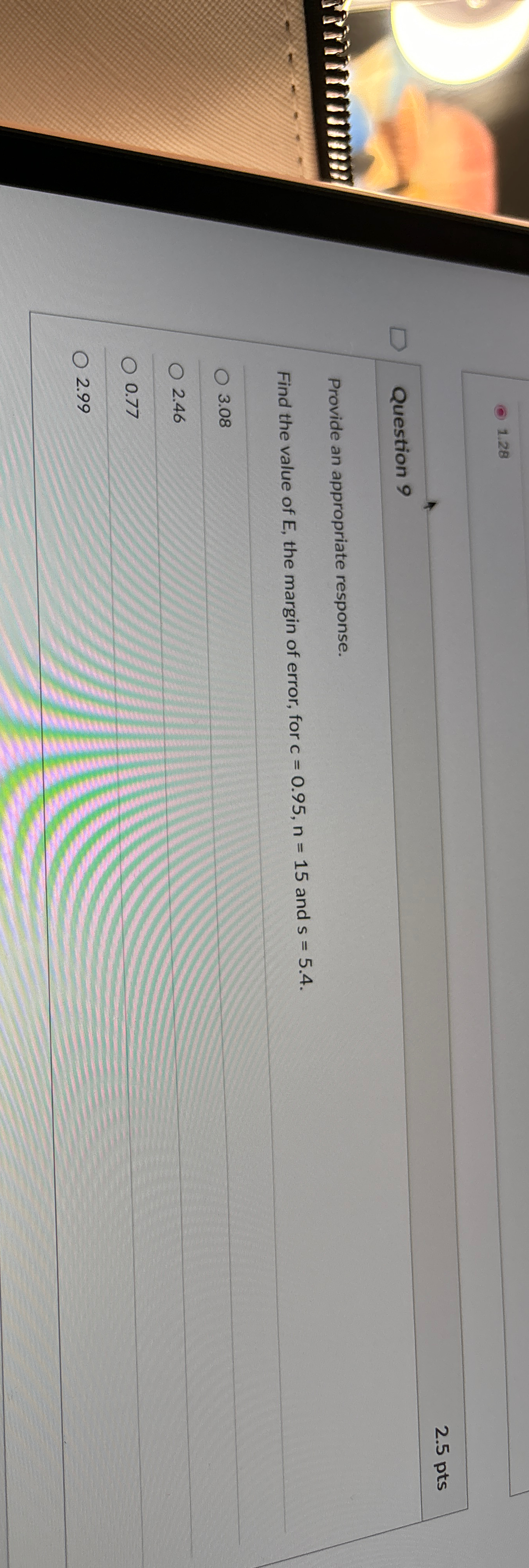  (c)1.28 2.5 pts Question 9 Provide an appropriate response. Find the