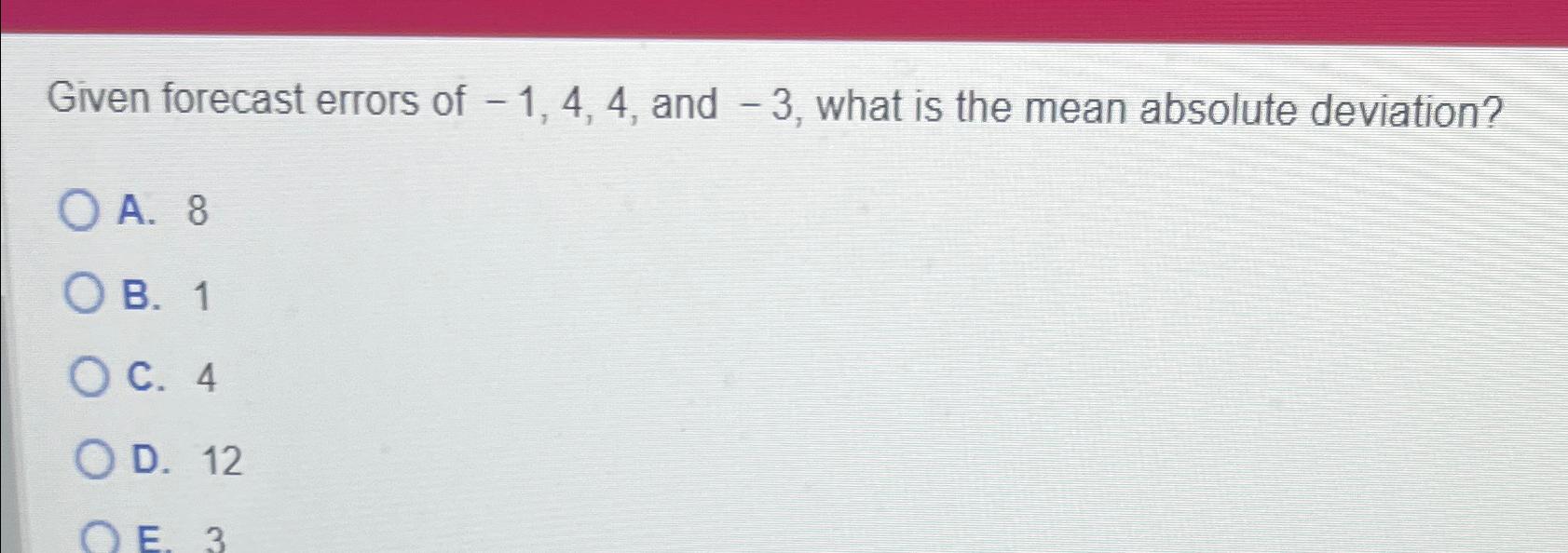  Given forecast errors of -1,4,4, and -3, what is the mean