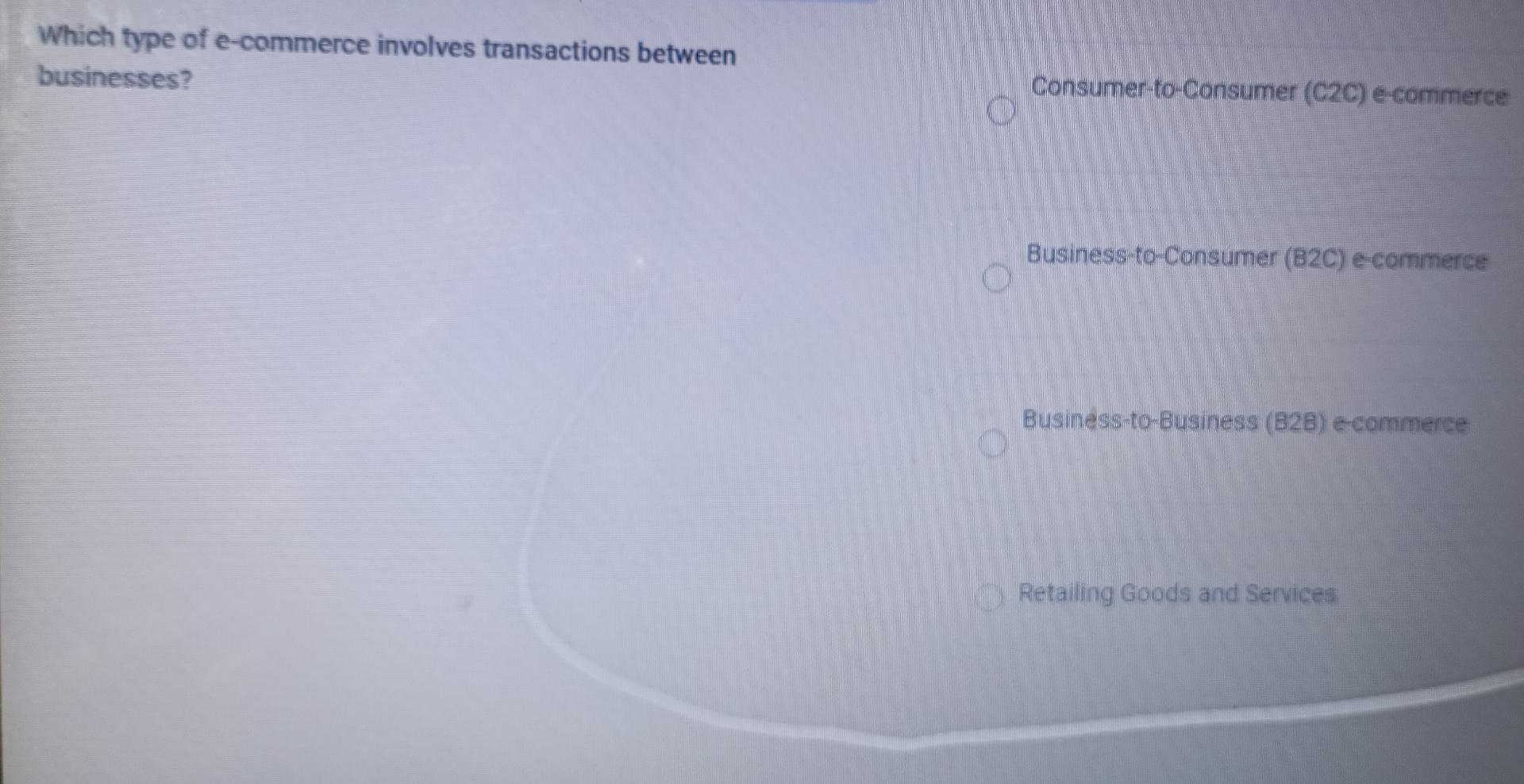  Which type of e-commerce involves transactions between businesses? Consumer-to-Consumer (C2C) e-commerce