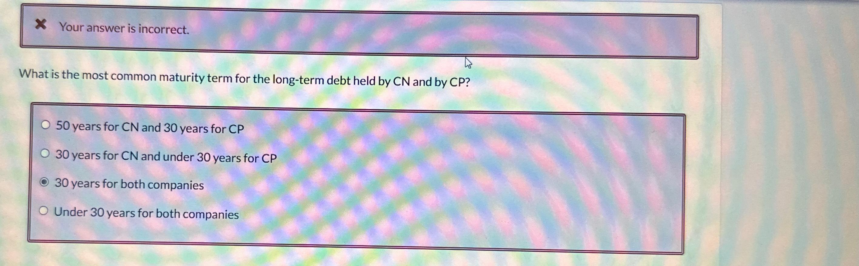  Your answer is incorrect. What is the most common maturity term