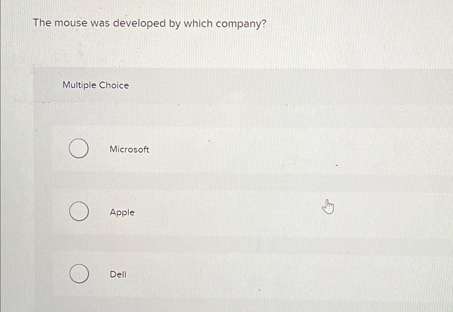  The mouse was developed by which company? Multiple Choice Microsoft Apple