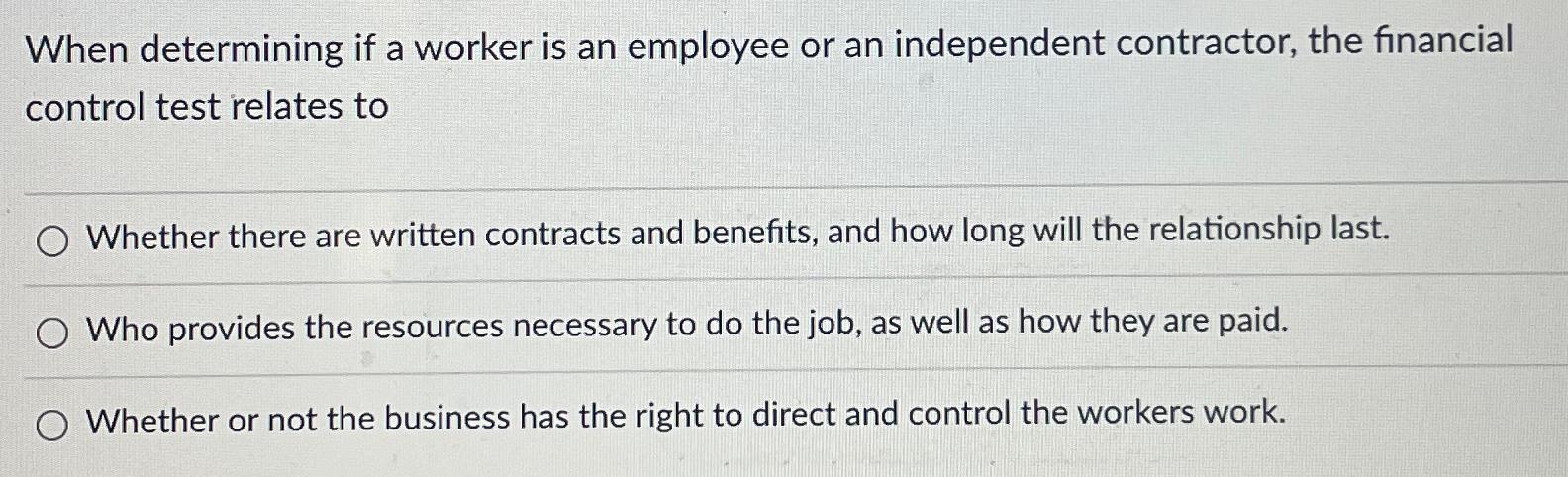  When determining if a worker is an employee or an independent