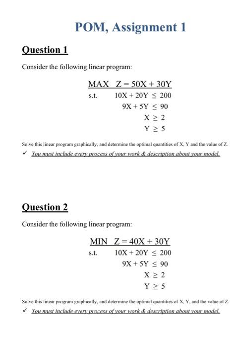 POM, Assignment 1 Question 1 Consider the following linear program: MAXs.t.Z=50X+30Y10X+20Y2009X+5Y90X2Y5