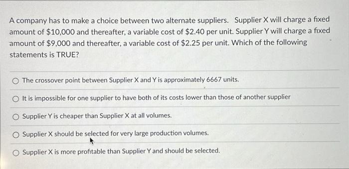  A company has to make a choice between two alternate suppliers.