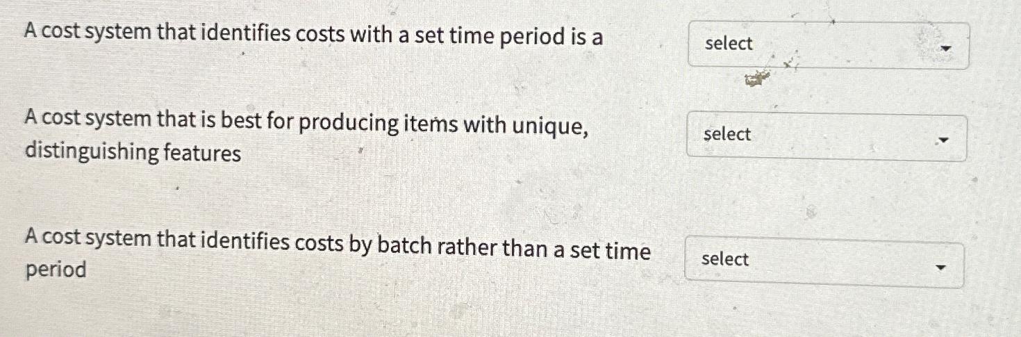  A cost system that identifies costs with a set time period