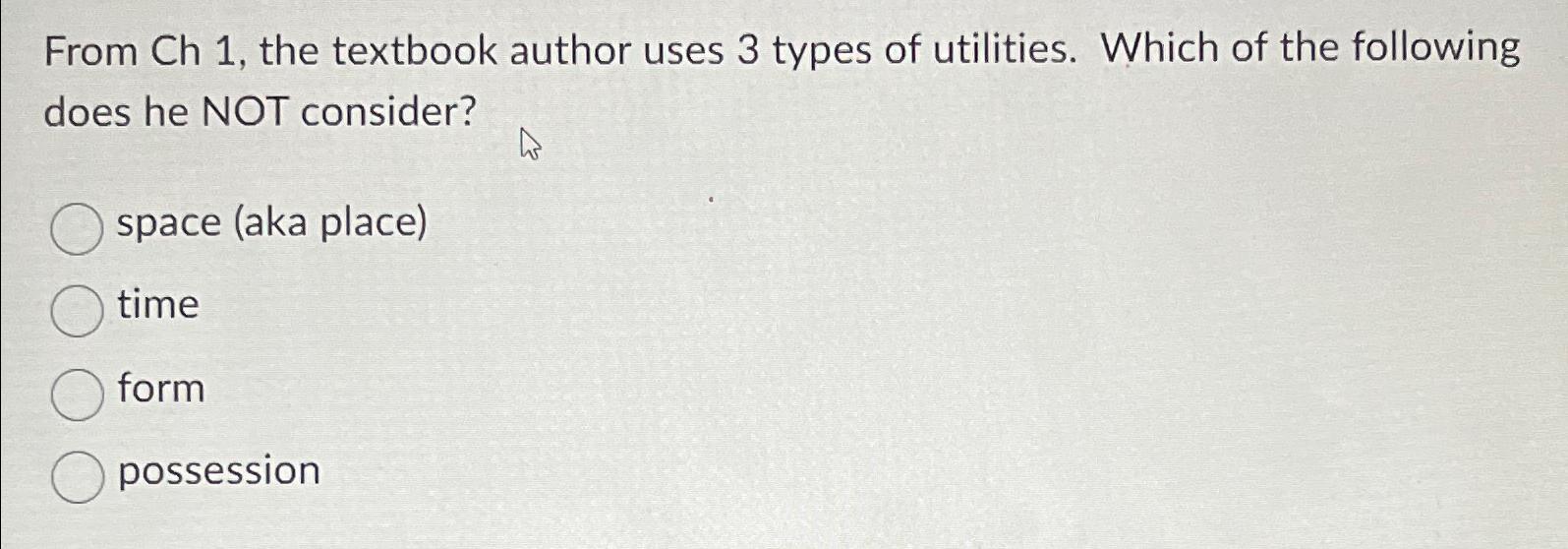  From Ch 1, the textbook author uses 3 types of utilities.
