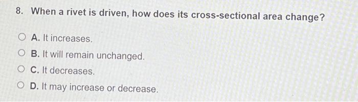  8. When a rivet is driven, how does its cross-sectional area