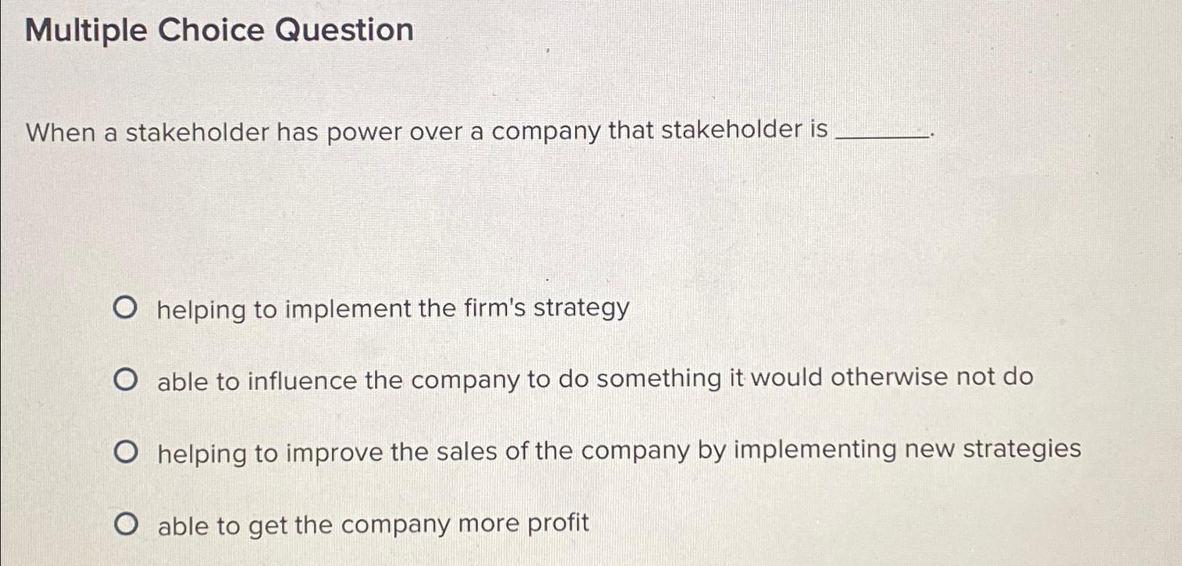  Multiple Choice Question When a stakeholder has power over a company