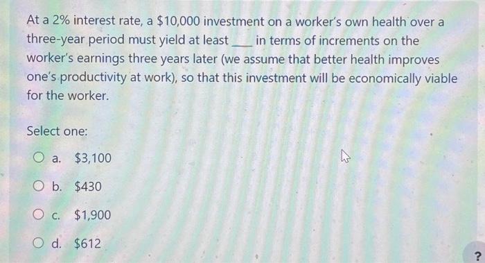 With proper calculation At a 2% interest rate, a $10,000 investment on