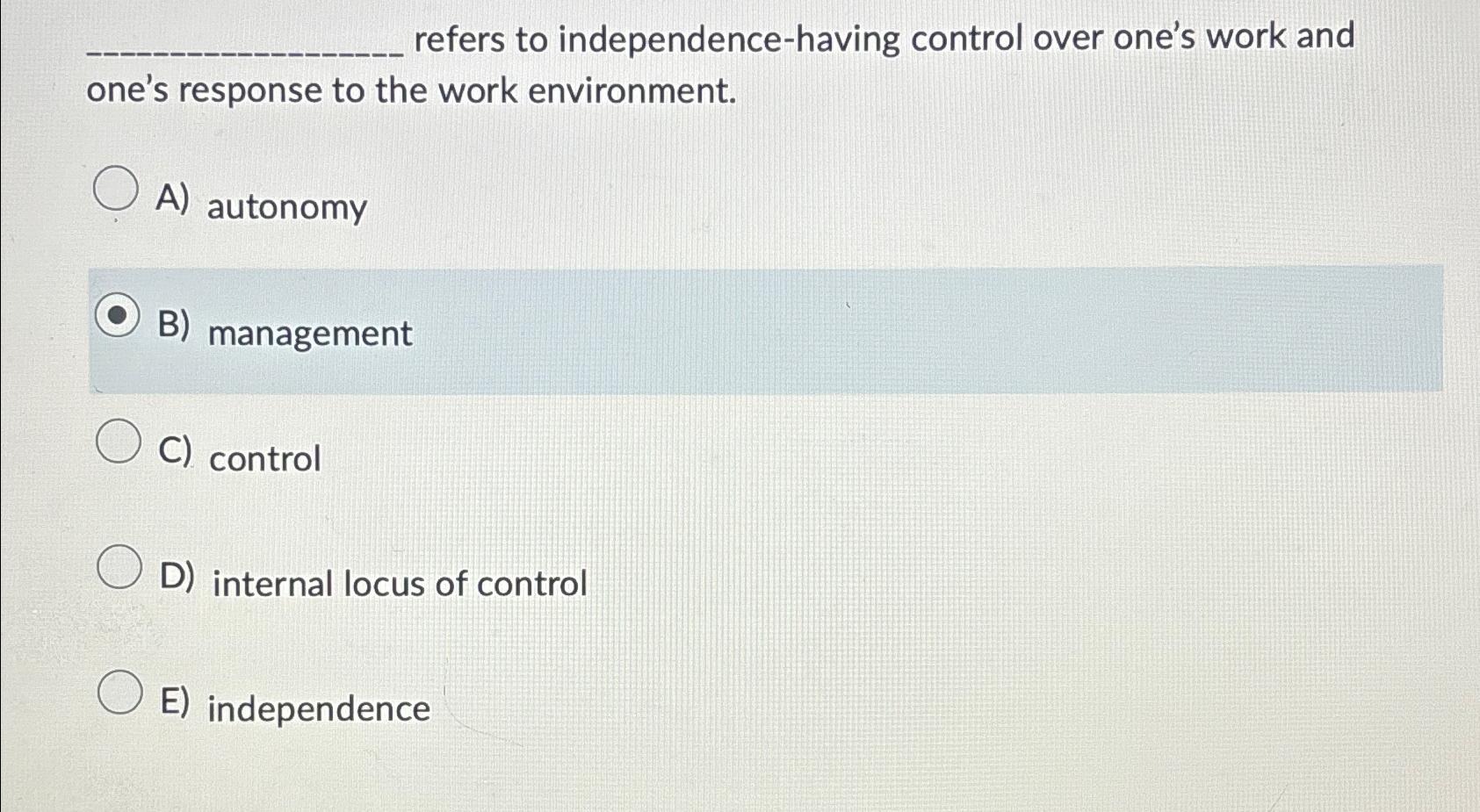  refers to independence-having control over one's work and one's response to