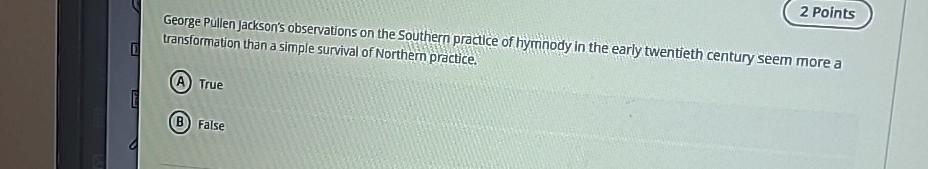  2 Points George Pullen Jackson's observations on the Southern practice of