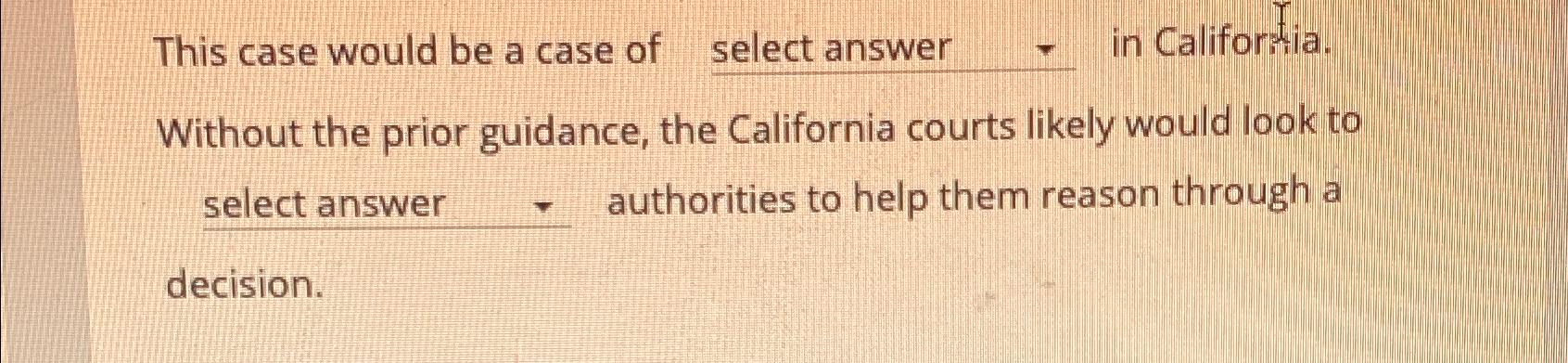  This case would be a case of select answer in Califoritia.