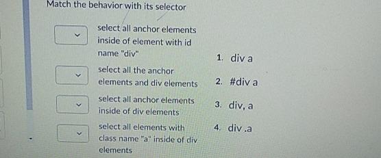  Match the behavior with its selector select all anchor elements inside
