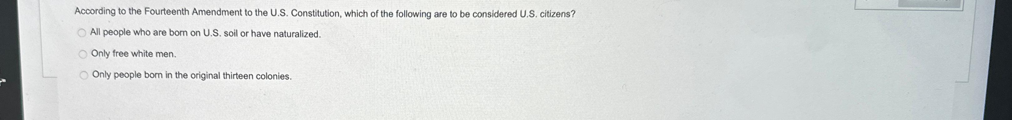  According to the Fourteenth Amendment to the U.S. Constitution, which of